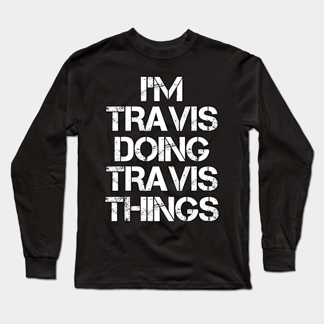 Travis Name T Shirt - Travis Doing Travis Things Long Sleeve T-Shirt by Skyrick1